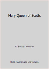 Mary Queen of Scotts by N. Brysson Morrison