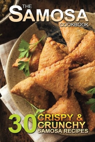 The Samosa Cookbook: 30 Crispy and Crunchy Samosa Recipes,Bobby