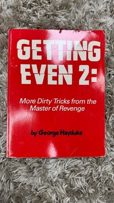 Getting Even 2: More Dirty Tricks from the Master of Revenge By: George Hayduke