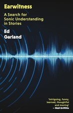 Ed Garland - Earwitness   A Search for Sonic Understanding in Stories  - E245z