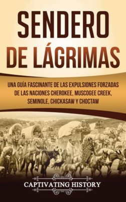 Sendero De L?Grimas: Una Gu?A Fascinante De Las Expulsiones Forzadas De Las...