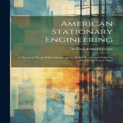 American Stationary Engineering A Practical Work Which Begins at
