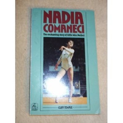 Nadia Comaneci: The Enchanting Story of Little Miss Perfect Cliff