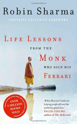 Life Lessons from the Monk Who Sold His Ferrari By Robin Sharma
