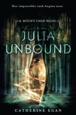 Julia Unbound (The Witch's Child) - Hardcover By Egan, Catherine - GOOD