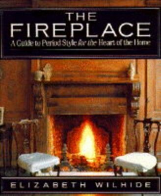 Fireplace Book: A Guide to Period Style for the by Wilhide, Elizabeth 0316940941