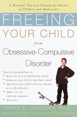 Freeing Your Child from Obsessive-Compulsive Disorder: A Powerful, Practical...
