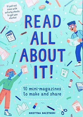 Read All About It!: 10 Mini-Magazines to Make and Share, Kristyna Baczynski