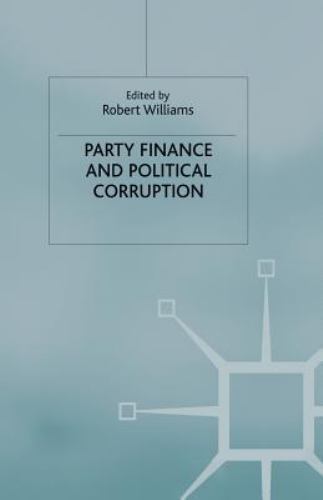 Party Finance and Political Corruption by Robert Williams (2000, Trade ...