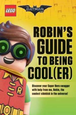 Robin's Guide to Being Cool(er) (The LEGO Batman Movie) - Paperback - GOOD