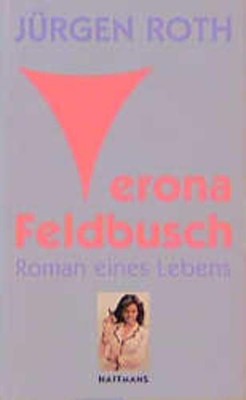 Verona Feldbusch. Roman eines Lebens. Geschichte eines Lebens Roth, Jürgen: