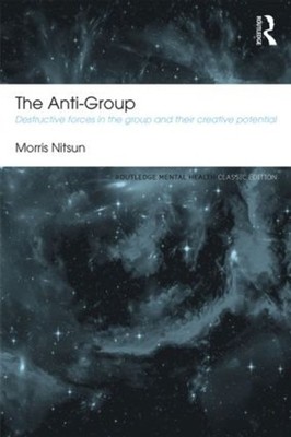 The Anti-Group: Destructive Forces in the Group and their Creative Potential by 