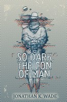 Jonathan K. Wade | So Dark, The Con Of Man | Taschenbuch | Englisch (2015)