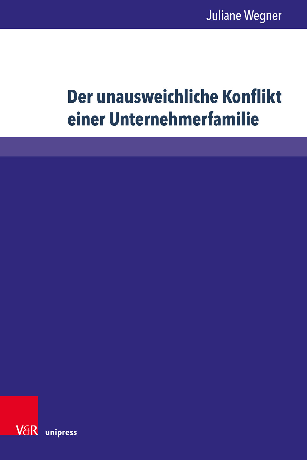Thumbnail - Juliane Wegner / Der Unausweichliche Konflikt Einer Unternehmerfamilie