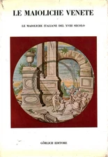 Le Maioliche Venete - AA.VV (Gorlich editore) [1969]