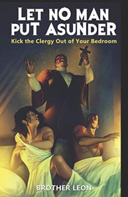 Let No Man Put Asunder: Kick The Clergy Out Your Bedroom by Leon, Temple New-,