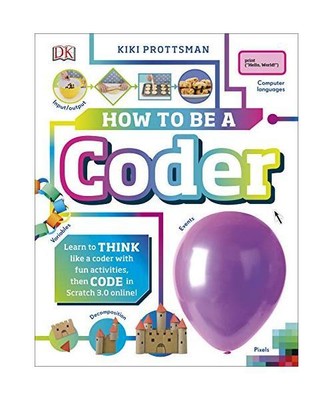 How To Be a Coder: Learn to Think like a Coder with Fun Activities, then Code in