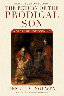 The Return of the Prodigal Son: A Story of Homecoming - Henri J. M. Nouwen -...