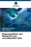 Mubashara Sadia (U. A.) | Bioprospektion Von Bakterien Aus Verrottendem Holz
