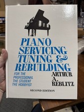 Piano Servicing, Tuning and Rebuilding by Arthur Reblitz, 2nd Edition, Hardback