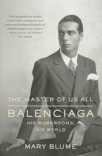 The Master of Us All: Balenciaga His Workrooms His World by Mary Blume
