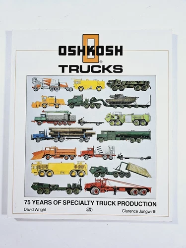 Oshkosh Trucks: 75 Years of Specialty Truck Production by Clarence J. Jungwirth