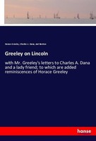 Greeley On Lincoln Horace Greeley