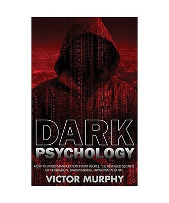 Dark Psychology: How to Avoid Manipulation from People, the Revealed Secrets of 