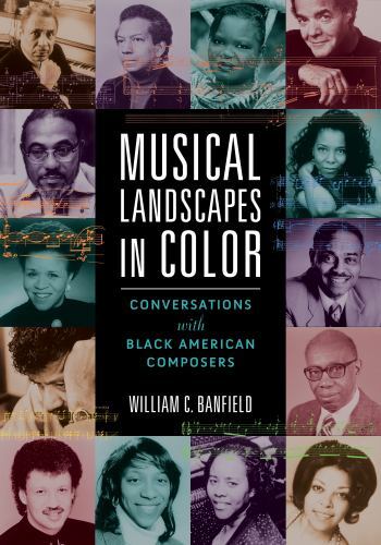 Musical Landscapes in Color : Conversations with Black American Composers by ...