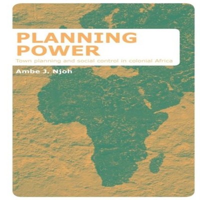 Planning Power Town Planning and Social Control in Colonial Afric