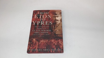 			From Eton To Ypres: The Letters And Diaries Of Lt Col Wilfrid Abe		