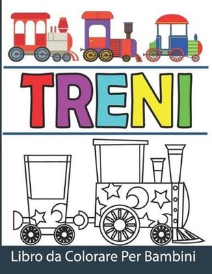 Treni Libro da Colorare Per Bambini: Treni da Colorare per Ragazzi e Ragazze by