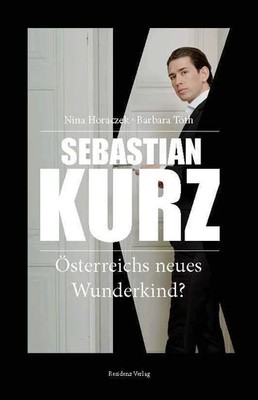 Sebastian Kurz | Österreichs neues Wunderkind? | Nina Horaczek (u. a.) | Deutsch