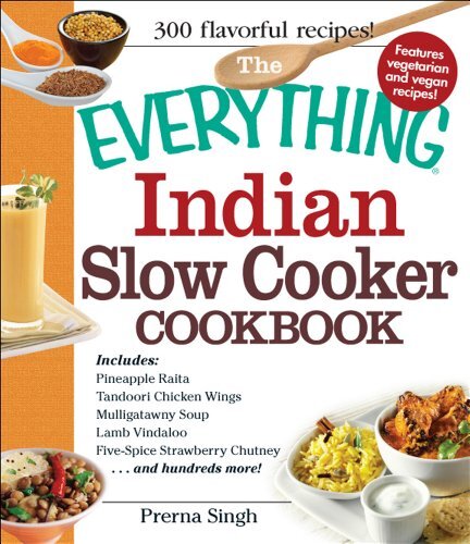 The Everything Indian Slow Cooker Cookbook: Includes Pineapple Raita, Tandoo...