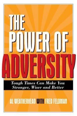 The Power of Adversity: Tough Times Can M- hardcover, Weatherhead, 9781571745620