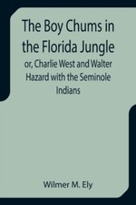 M. Ely - Boy Chums in the Florida Jungle or Charlie West and Walter H - X555z