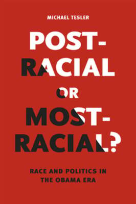 Post-Racial or Most-Racial?: Race and Politics in the Obama Era by Tesler: Used