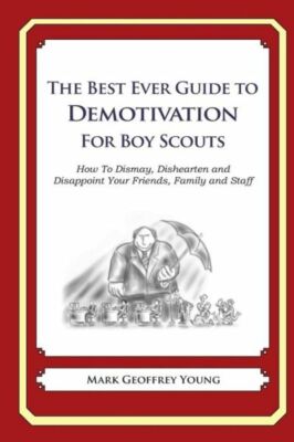 The Best Ever Guide To Demotivation For Boy Scouts: How To Dismay, Disheart...