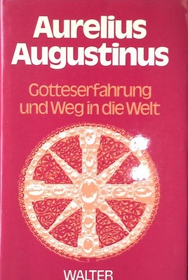 Aufstieg zu Gott - Gotteserfahrung und Weg in die Welt. Augustinus, Aurelius: