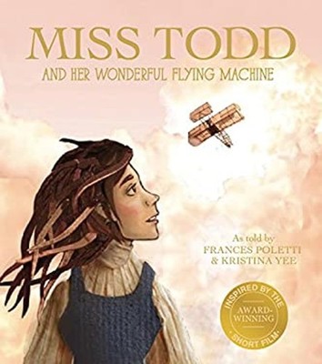 Miss Todd and Her Wonderful Flying Machine Hardcover Kristina Yee