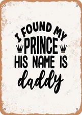 METAL SIGN - I Found My Prince His Name is Daddy - 2 - Vintage Rusty Look
