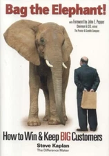 Bag the Elephant!: How to Win and Keep Big Customers By Steve Ka