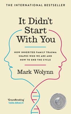 It Didn't Start With You: How inherited family trauma shapes who we are and how