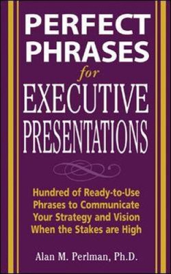 Perfect Phrases for Executive Presentations: Hundreds of Ready-to-Use Phrases