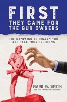 Mark W Smith First They Came for the Gun Owners (Gebundene Ausgabe) (US IMPORT)
