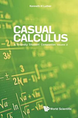 Casual Calculus - Volume Ii: A Friendly Student Companion by Kenneth Luther ...