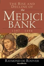 The Rise and Decline of the Medici Bank: 1397-1494 by Raymond a De Roover: New