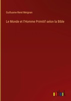 Guilluame-René Meignan | Le Monde Et L'homme Primitif Selon La Bible | Buch