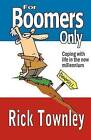 For Boomers Only: We're Not Over the Hill, We're Still Trying to Climb Up It! by Rick Townley (Paperback / softback, 2011)