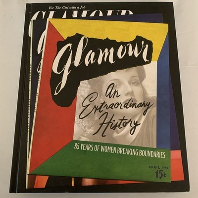 Glamour: an Extraordinary History : 85 Years of Women Breaking Boundaries by...